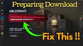 Valorant not launching stuck on prepairing download fix