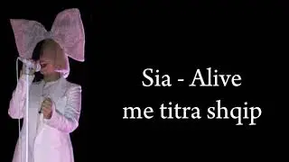 Sia - Alive (me titra shqip)