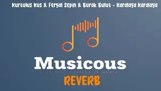 Kurtuluş Kuş & Feryal Sepin & Burak Bulut - Karalaya Karalaya (Reverb Lyrics)