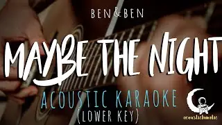 MAYBE THE NIGHT by Ben&Ben -Lower Key ( Acoustic Karaoke )