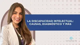 La Discapacidad Intelectual: Causas, Diagnóstico y más 