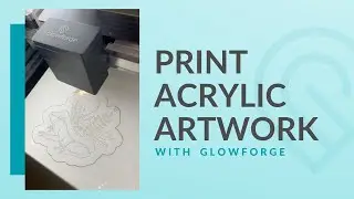 Engrave Acrylic Artwork with Glowforge