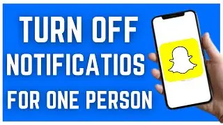 HOW TO TURN OFF SNAPCHAT NOTIFICATIONS FOR ONE PERSON