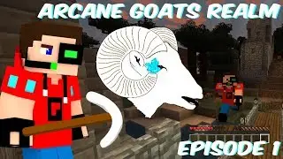 The Beginning (kinda) - Arcane Goats Realm - Episode 1