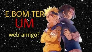 E bom ter um web amigo?