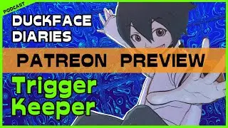 Trigger Keeper: Patreon PREVIEW | Duckface Diaries: a WORLD TRIGGER Podcast