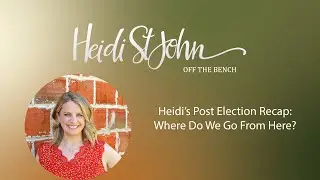 Heidi’s Post Election Recap: Where Do We Go From Here?