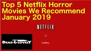 Top 5 Horror Movies We Recommend on Netflix January 2019