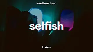 Madison Beer - Selfish (Lyrics)