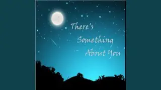 There’s Something About You