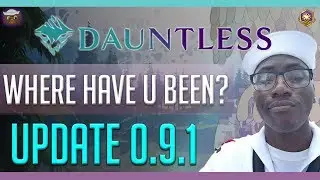 Where has Sailor Gone and What's up with Dauntless(Update 0.9.1A)