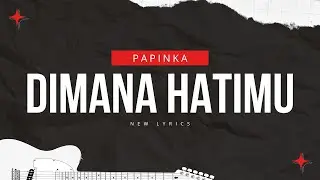Di Mana Hatimu - Papinka | Lyrics with Music