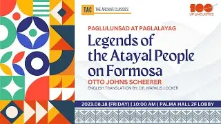 Paglulunsad at Paglalayag 2023: Legends of the Atayal People on Formosa