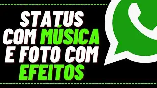 AI SIM!! STATUS DO WHATSAPP COM MÚSICAS E FOTOS COM EFEITOS