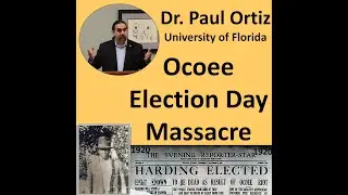 Dr. Paul Ortiz:  Ocoee Massacre of 1920