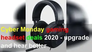 Cyber Monday gaming headset deals 2020 - upgrade and hear better