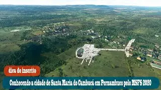 Conhecendo a cidade de Santa Maria do Cambucá em Pernambuco pelo MSFS 2020