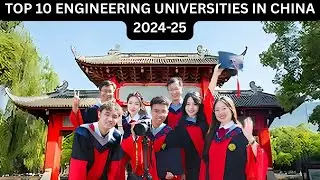 TOP 10 ENGINEERING UNIVERSITIES IN CHINA – 2024-25