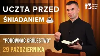 UCZTA PRZED ŚNIADANIEM ☕ - Porównać królestwo [EWANGELIA - 29 PAŹDZIERNIKA]