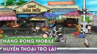 Hàng Rong Mobile | Tựa Game Gợi Nhớ Huyền Thoại! Đã Ra Mắt