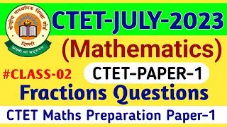 CTET Paper 1 Maths Questions Fractions | CTET July 2023 Maths Class 02 | Fraction Related Questions