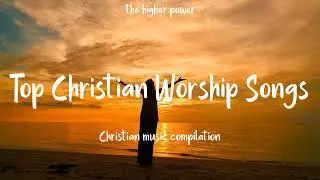 Top Christian Worship Songs 2023 ~ Playlist Hillsong Praise & Worship Songs