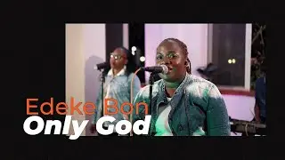Edeke Bon (Only God) || Nyimba Sessions