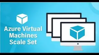 7. Azure Virtual Machine Scale Set [VMSS]