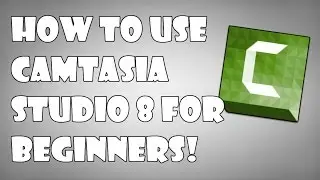 How To Use Camtasia Studio 8 For Beginners (Tutorial)