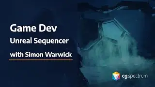 CGS Live - Real-time 3D in Unreal 07 - Playing with Unreal 4's Sequencer