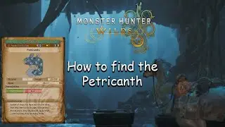How to find the Petricanth in Monster Hunter Wilds
