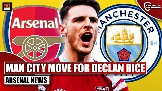 MAN CITY MOVE FOR DECLAN RICE? ARE ARSENAL NOW IN DANGER OF MISSING OUT ON A KEY TARGET?