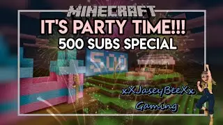 PARTY TIME!!! | 500 Sub Special | Minecraft Bedrock Edition, XboxOne, Windows 10, MCPE, PS4