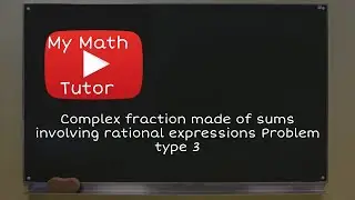 Complex fraction made of sums involving rational expressions: Problem type 3