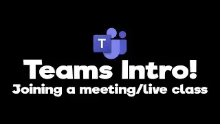 Microsoft Teams Introduction for Students (Joining a meeting/class)
