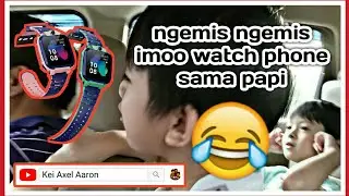 imoo watch phone z5 - Anak Kecil Bujuk Rayu Papi Minta di Beliin Imoo Watch Phone
