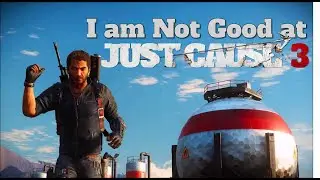 I am not good at Just Cause 3