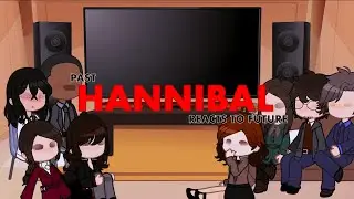 Past Hannibal Reacts to ??? | (1/1)