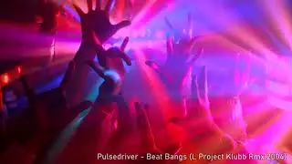 Pulsedriver - Beat Bangs (L Project Klubb Rmx 2004)