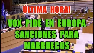 VOX pide en Europa sanciones para Marruecos