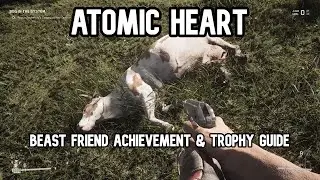 Atomic Heart Beast Friend Achievement & Trophy Guide (GLITCHED)