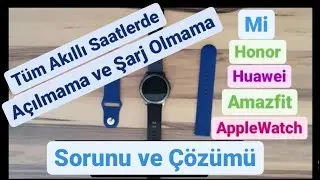 Akıllı Saat Açılmıyor Şarj Olmuyor Şarj Almıyor Mi Amazfit Applewatch honorband Haylou Ls05 s miband