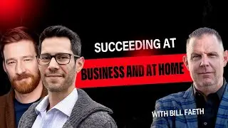 Succeed at Business AND at Home with Bill Faeth