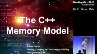 The memory model in C++ - Rainer Grimm - Meeting C++ 2016
