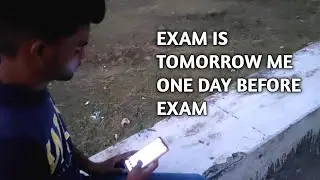 When exam is tomorrow me one day before exam