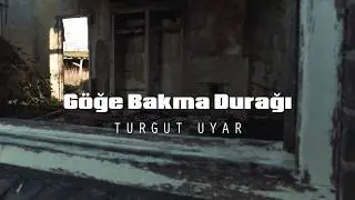 Göğe Bakalım - [Turgut Uyar - Göğe Bakma Durağı]