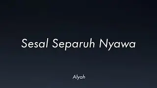 Alyah - Sesal Separuh Nyawa (Lirik)