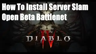 Diablo 4, How To Install Server Slam Open Beta Battlenet