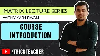 Matrices Course Introduction | Matrices Lectures - 01 | Vikash Tiwari