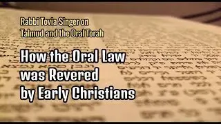 Rabbi Tovia Singer: How the Oral Law was Revered by Early Christians
